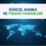 Son Dakika Finans Haberleri: Bankacılıkta Dijitalleşme ve Kredi Piyasası